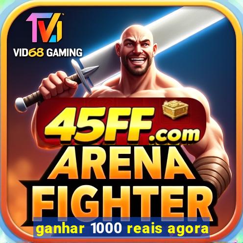 ganhar 1000 reais agora